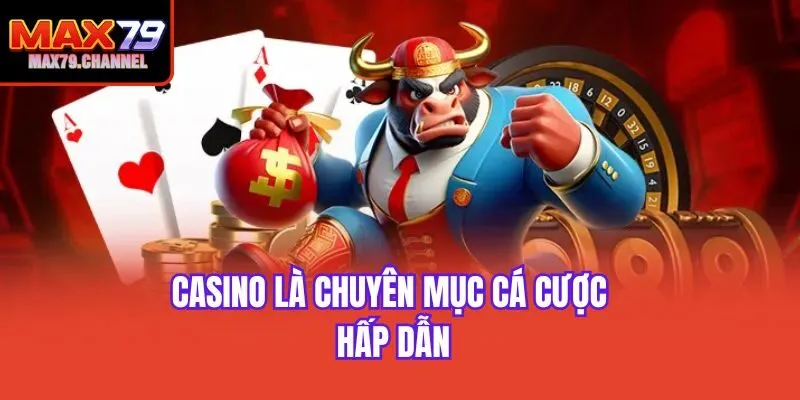 Casino là chuyên mục cá cược hấp dẫn