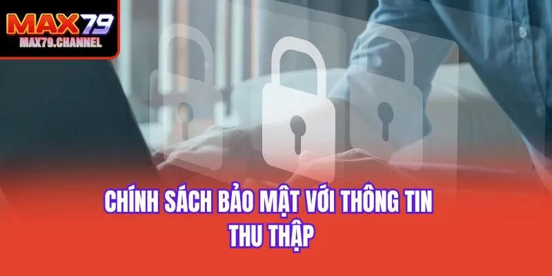 Chính sách bảo mật với thông tin thu thập