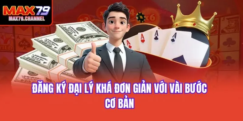 Đăng ký đại lý khá đơn giản với vài bước cơ bản