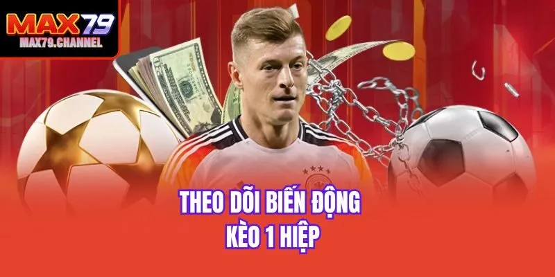 Theo dõi biến động kèo 1 hiệp