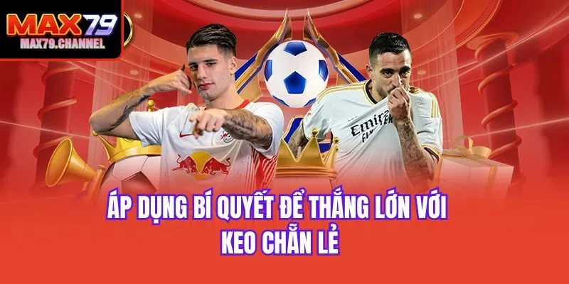 Áp dụng bí quyết để thắng lớn với keo chẵn lẻ