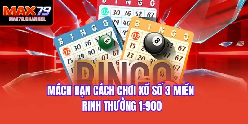 Mách bạn cách chơi xổ số 3 miền rinh thưởng 1:900