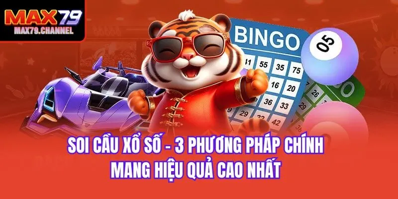 Soi Cầu Xổ Số - 3 Phương Pháp Chính Mang Hiệu Quả Cao Nhất