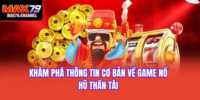 Khám phá thông tin cơ bản về game nổ hũ thần tài