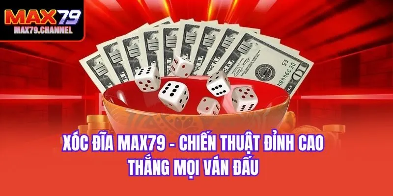 Xóc Đĩa Max79 - Chiến Thuật Đỉnh Cao Thắng Mọi Ván Đấu